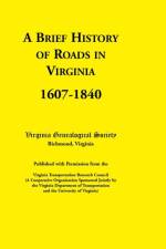 Brief History of Roads in Virginia, 1607-1840. Published with Permission from the Virginia Transportation Research Council (a Cooperative Organiza af Virginia Genealogical Society