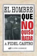 Hombre Que No Quiso Matar a Fidel Castro af Filippo Albanese