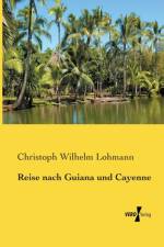 Reise nach Guiana und Cayenne af Christoph Wilhelm Lohmann