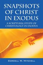 Snapshots of Christ in Exodus af Cordell W Mitchell
