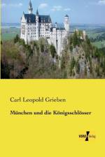 Munchen und die Koenigsschloesser af Carl Leopold Grieben