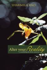 Alter Your Reality af Sharmila Rao
