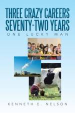 Three Crazy Careers Seventy-Two Years af Kenneth E
