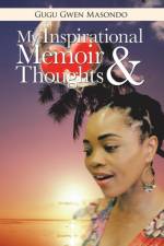 My Inspirational Memoir and Thoughts af Gugu Gwen Masondo