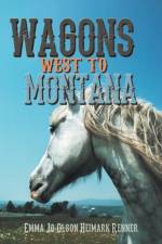 Wagons West to Montana af Emma Jo Olson Heimark Renner