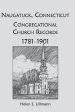 Naugatuck, Conneticut Congregational Church Records, 1781-1901 af Helen S Ullmann