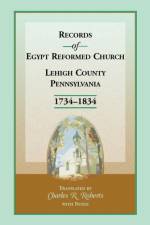 Records of Egypt Reformed Church, Lehigh County, Pennsylvania, 1734-1834 af Charles R Roberts