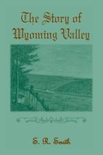 Story of the Wyoming Valley af S R Smith