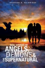 Real Stories of Angels, Demons & the Supernatural af Deborah D Delbridge