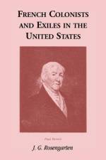 French Colonists and Exiles in the United States af J G Rosengarten