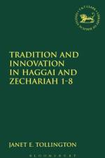 Tradition and Innovation in Haggai and Zechariah 1-8 af Janet E. Tollington