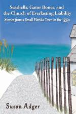 Seashells, Gator Bones, and the Church of Everlasting Liability af Susan Adger