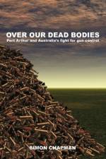 Over Our Dead Bodies af Simon Chapman