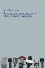 Fragen, die sich stellen - Mein eigenes Interview af Max Bräutigam