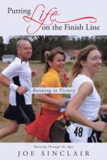 Putting Life on the Finish Line af Joe Sinclair