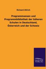 Programmwesen Und Programmbibliothek Der Hoheren Schulen in Deutschland, Osterreich Und Der Schweiz af Richard Ullrich