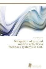 Mitigation of ground motion effects via feedback systems in CLIC af Jurgen Pfingstner