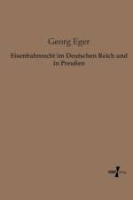 Eisenbahnrecht im Deutschen Reich und in Preussen af Georg Eger