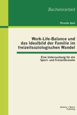 Work-Life-Balance und das Idealbild der Familie im freizeitsoziologischen Wandel af Ricardo Apel