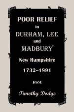 Poor Relief in Durham, Lee, & Madbury, New Hampshire, 1732-1891 af Timothy Dodge