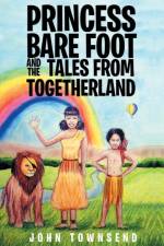 Princess Bare Foot and the Tales from Togetherland af Dr John Townsend