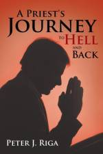 Priest's Journey To Hell and Back af Peter J. Riga