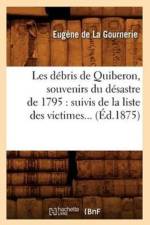 Les Debris de Quiberon, Souvenirs Du Desastre de 1795: Suivis de la Liste Des Victimes (Ed.1875) af Marie de Rabutin-Chantal La Gournerie