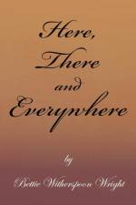 Here, There and Everywhere af Bettie Witherspoon Wright