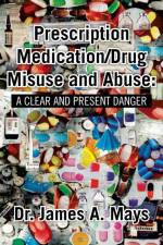 Prescription Medication/Drug Misuse Andabuse af James Mays