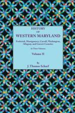History of Western Maryland, Being a History of Frederick, Montgomery, Carroll, Washington, Allegany, and Garrett Counties. In Three Volumes, Volume II af J.Thomas Scharf