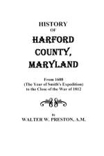 History of Harford County, Maryland, from 1608 (the Year of Smith's Expedition) to the Close of the War of 1812 af Walter W. Preston