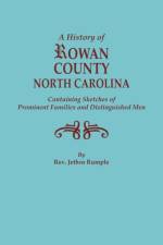 History of Rowan County, North Carolina, Containing Sketches of Prominent Families and Distinguished Men af Jethro Rumple