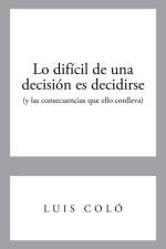 Lo Dificil de Una Decision Es Decidirse (y Las Consecuencias Que Ello Conlleva) af Luis Colo