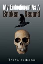 My Embodiment as a Broken Record af Thomas-Ian Nadeau