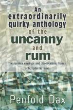 Extraordinarily Quirky Anthology of the Uncanny and Rum af Penfold Dax