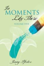 In Moments Like These Volume Five af Jenny Pfister