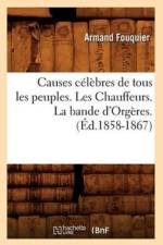 Causes Celebres de Tous Les Peuples. Les Chauffeurs. La Bande d'Orgeres. (Ed.1858-1867) af Armand Fouquier