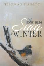 Some Birds Sing in Winter af Thomas Harley