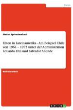 Eliten in Lateinamerika - Am Beispiel Chile von 1964 - 1973 unter der Administration Eduardo Frei und Salvador Allende af Stefan Spriestersbach