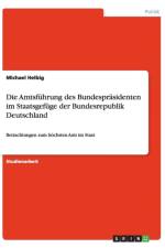 Die Amtsfuhrung des Bundesprasidenten im Staatsgefuge der Bundesrepublik Deutschland af Michael Helbig
