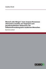 Mensch oder Burger? Jean-Jacques Rousseaus alternative Ansatze als Gegenpol zum gesellschaftlichen Phanomen der Selbstentfremdung beim modernen Menschen af Catalina Kirsch