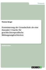 Feminisierung der Grundschule als eine (kausale) Ursache fur geschlechterspezifische Bildungsungleichheiten af Thomas (St Lawrence University Berger