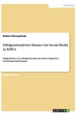 Erfolgsorientierter Einsatz von Social Media in KMUs af Robert Skoczykloda
