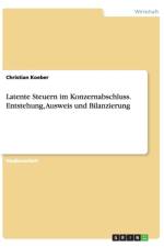 Latente Steuern im Konzernabschluss. Entstehung, Ausweis und Bilanzierung af Christian Koeber