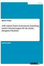 Ane (Adobe Native Extensions). Erstellung Nativer Erweiterungen Fur Die Adobe Integrated Runtime af Martin Trinker