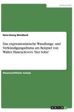 Das expressionistische Wandlungs- und Verkundigungsdrama am Beispiel von Walter Hasenclevers 'Der Sohn' af Hans-Georg Wendland