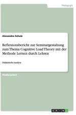 Reflexionsbericht zur Seminargestaltung zum Thema Cognitive Load Theory mit der Methode Lernen durch Lehren af Alexandra Schulz