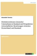 Direktinvestitionen Deutscher Unternehmen in Russland Und Perspektiven Wirtschaftlicher Beziehungen Zwischen Deutschland Und Russland af Alexander Gromov