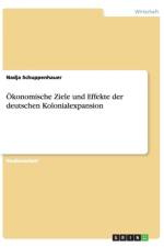 Okonomische Ziele Und Effekte Der Deutschen Kolonialexpansion af Nadja Schuppenhauer