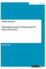 Marktabgrenzung im Medienmarkt II - Radio/Fernsehen af Thomas Grohmann